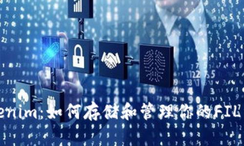 Tokenim:如何存储和管理你的FIL资产